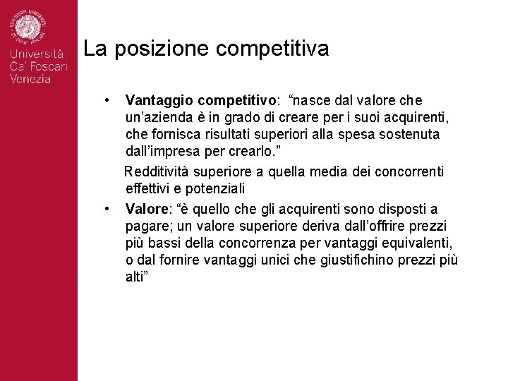 La posizione competitiva • • Vantaggio competitivo: “nasce dal valore che un’azienda è in