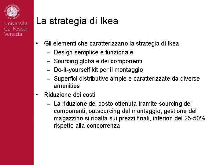 La strategia di Ikea • Gli elementi che caratterizzano la strategia di Ikea –