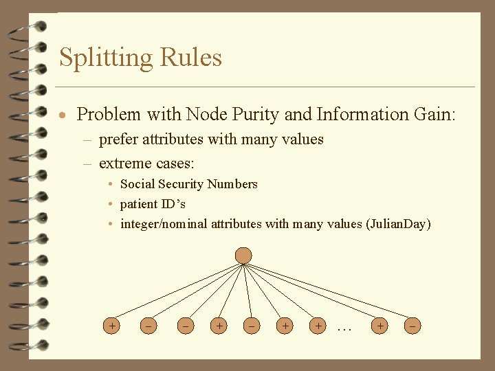 Splitting Rules · Problem with Node Purity and Information Gain: – prefer attributes with