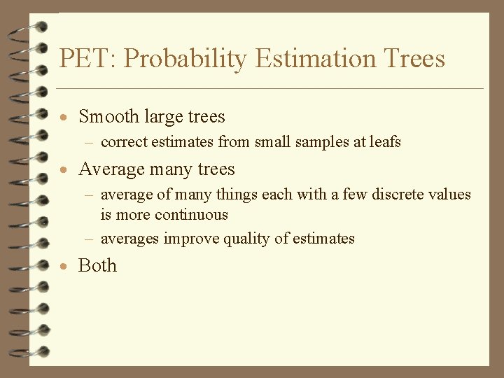 PET: Probability Estimation Trees · Smooth large trees – correct estimates from small samples