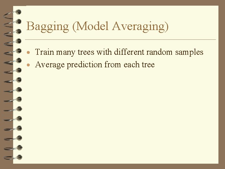 Bagging (Model Averaging) · Train many trees with different random samples · Average prediction