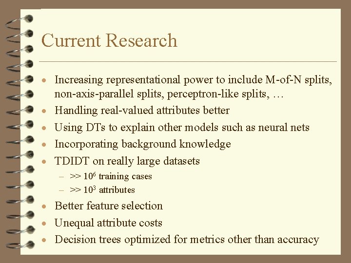 Current Research · Increasing representational power to include M-of-N splits, · · non-axis-parallel splits,