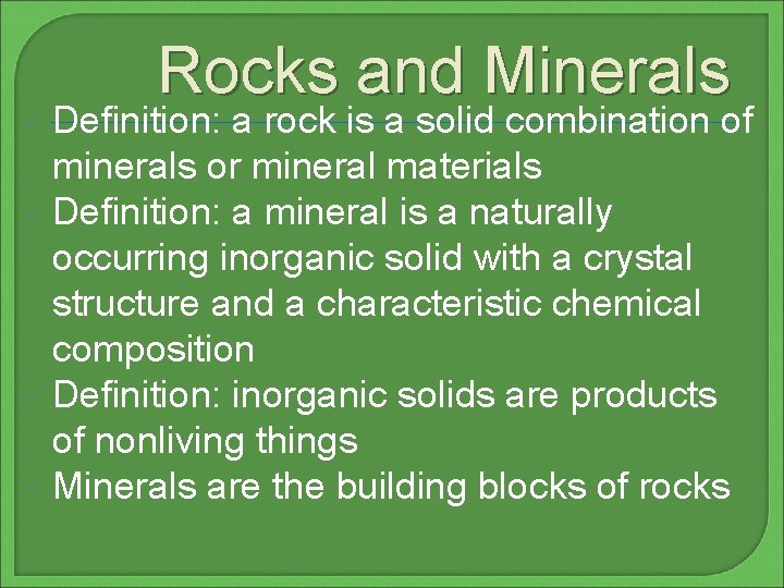  Rocks and Minerals Definition: a rock is a solid combination of minerals or