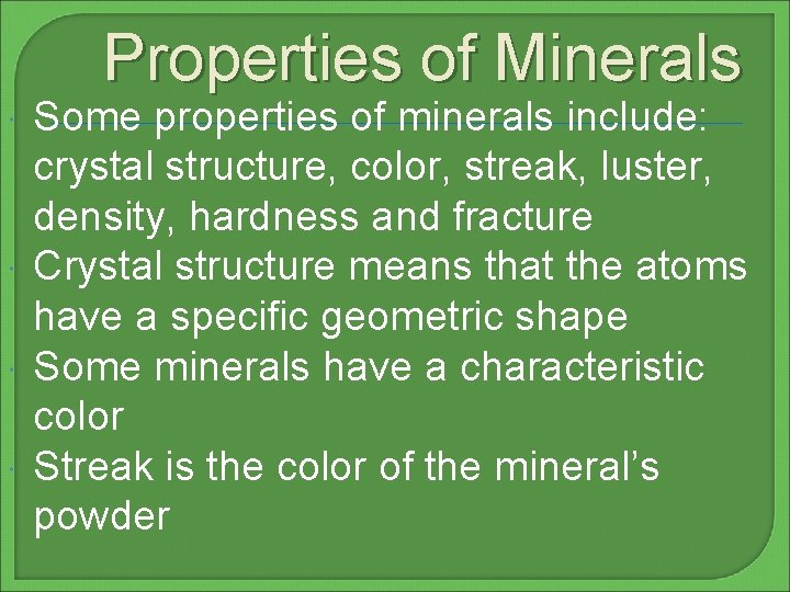 Properties of Minerals Some properties of minerals include: crystal structure, color, streak, luster, density,
