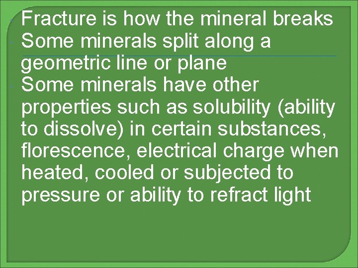  Fracture is how the mineral breaks Some minerals split along a geometric line