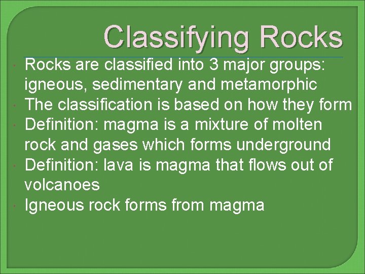 Classifying Rocks are classified into 3 major groups: igneous, sedimentary and metamorphic The classification