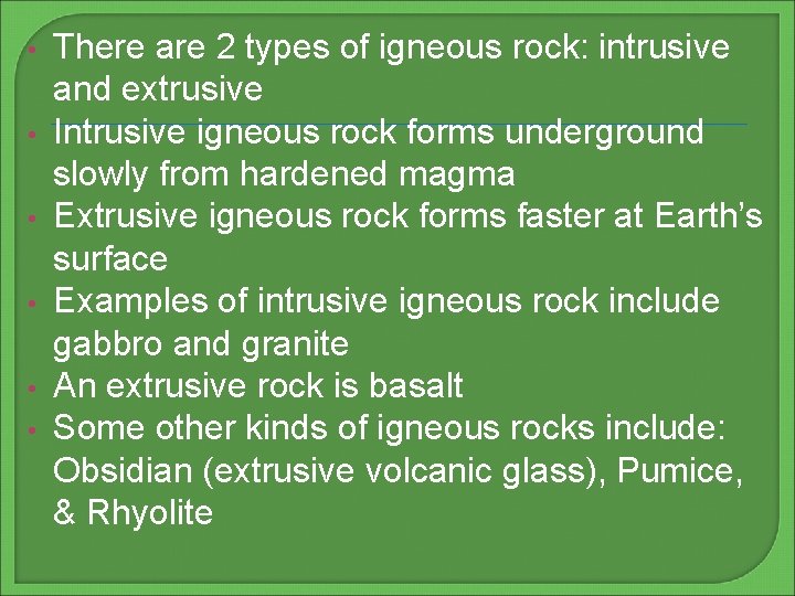  • • • There are 2 types of igneous rock: intrusive and extrusive