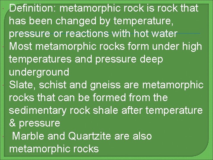  Definition: metamorphic rock is rock that has been changed by temperature, pressure or