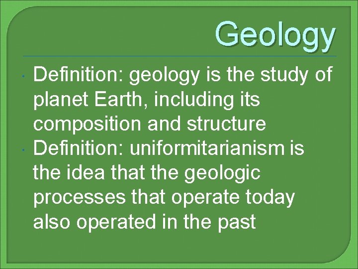 Geology Definition: geology is the study of planet Earth, including its composition and structure