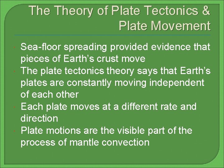 The Theory of Plate Tectonics & Plate Movement Sea-floor spreading provided evidence that pieces