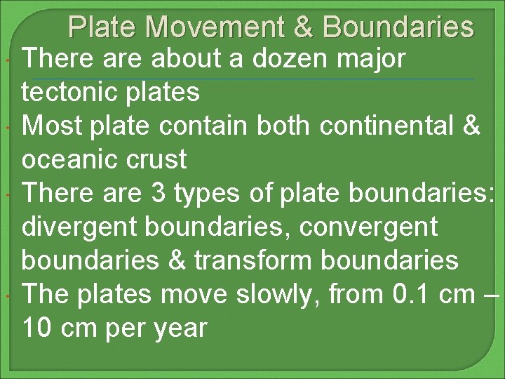 Plate Movement & Boundaries There about a dozen major tectonic plates Most plate contain
