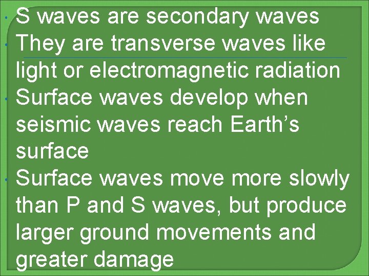  S waves are secondary waves They are transverse waves like light or electromagnetic