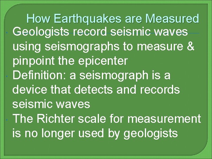  How Earthquakes are Measured Geologists record seismic waves using seismographs to measure &