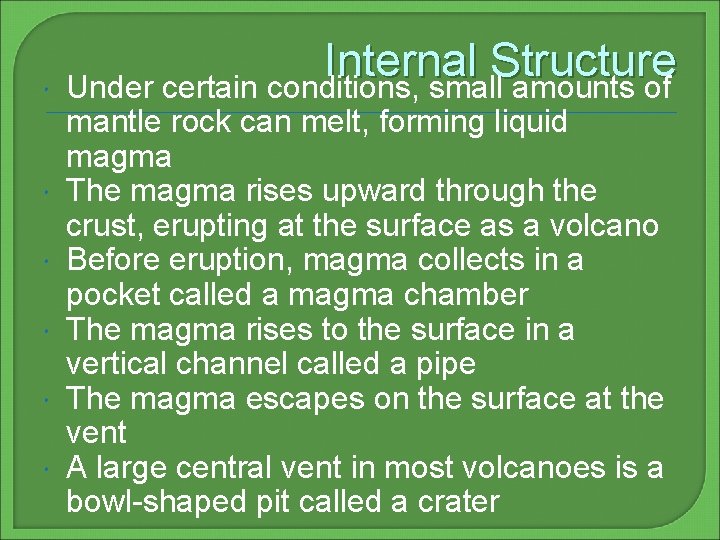  Internal Structure Under certain conditions, small amounts of mantle rock can melt, forming