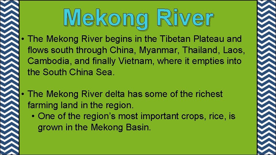 Mekong River • The Mekong River begins in the Tibetan Plateau and flows south