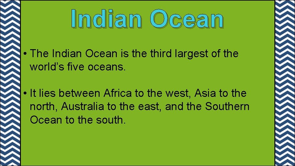Indian Ocean • The Indian Ocean is the third largest of the world’s five