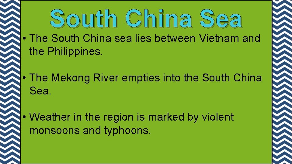 South China Sea • The South China sea lies between Vietnam and the Philippines.