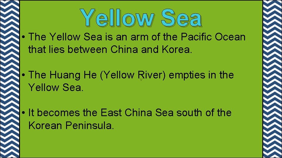 Yellow Sea • The Yellow Sea is an arm of the Pacific Ocean that