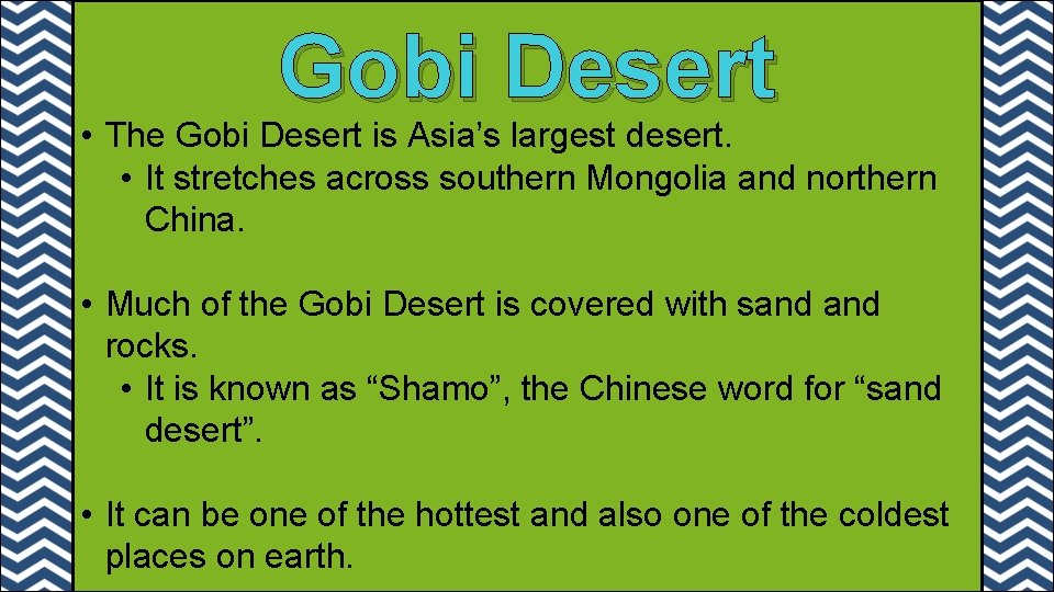 Gobi Desert • The Gobi Desert is Asia’s largest desert. • It stretches across