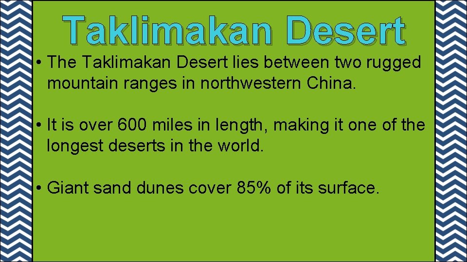 Taklimakan Desert • The Taklimakan Desert lies between two rugged mountain ranges in northwestern