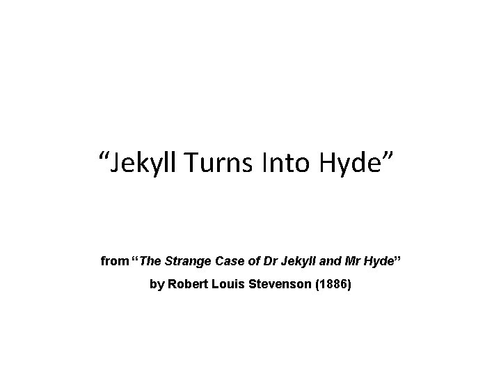 “Jekyll Turns Into Hyde” from “The Strange Case of Dr Jekyll and Mr Hyde”