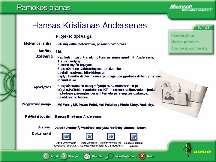 Hansas Kristianas Andersenas Projekto apžvalga Mokymosi sritis Amžius Uždaviniai Aprašymas Programinė įranga Raktiniai žodžiai