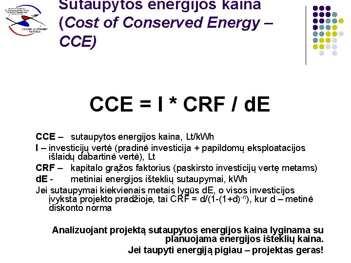Sutaupytos energijos kaina (Cost of Conserved Energy – CCE) CCE = I * CRF