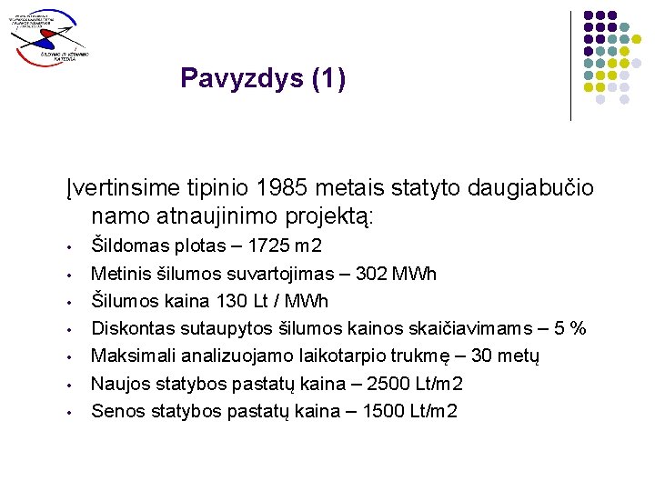 Pavyzdys (1) Įvertinsime tipinio 1985 metais statyto daugiabučio namo atnaujinimo projektą: • • Šildomas