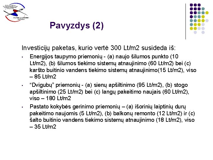 Pavyzdys (2) Investicijų paketas, kurio vertė 300 Lt/m 2 susideda iš: • • •