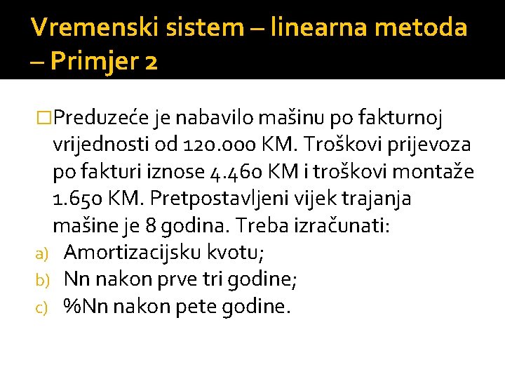 Vremenski sistem – linearna metoda – Primjer 2 �Preduzeće je nabavilo mašinu po fakturnoj