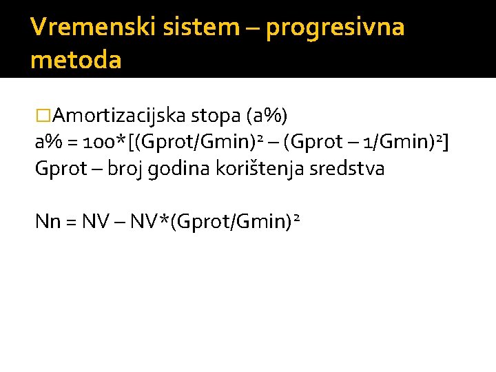 Vremenski sistem – progresivna metoda �Amortizacijska stopa (a%) a% = 100*[(Gprot/Gmin)2 – (Gprot –