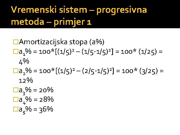 Vremenski sistem – progresivna metoda – primjer 1 �Amortizacijska stopa (a%) �a 1% =