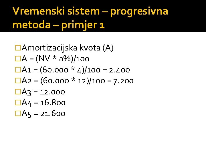 Vremenski sistem – progresivna metoda – primjer 1 �Amortizacijska kvota (A) �A = (NV