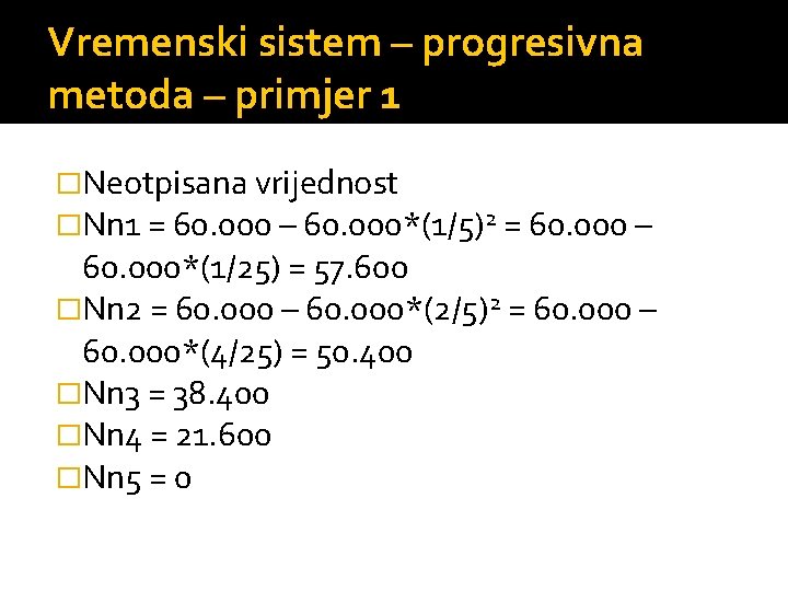 Vremenski sistem – progresivna metoda – primjer 1 �Neotpisana vrijednost �Nn 1 = 60.