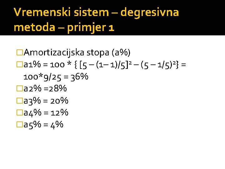 Vremenski sistem – degresivna metoda – primjer 1 �Amortizacijska stopa (a%) �a 1% =