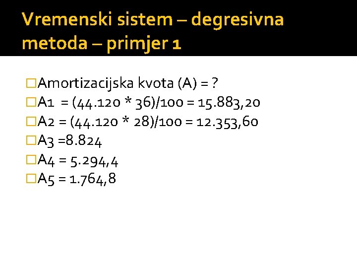 Vremenski sistem – degresivna metoda – primjer 1 �Amortizacijska kvota (A) = ? �A