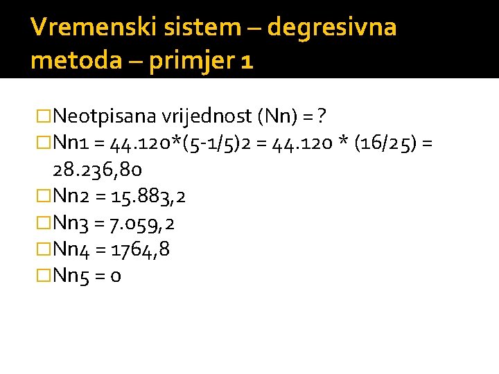 Vremenski sistem – degresivna metoda – primjer 1 �Neotpisana vrijednost (Nn) = ? �Nn