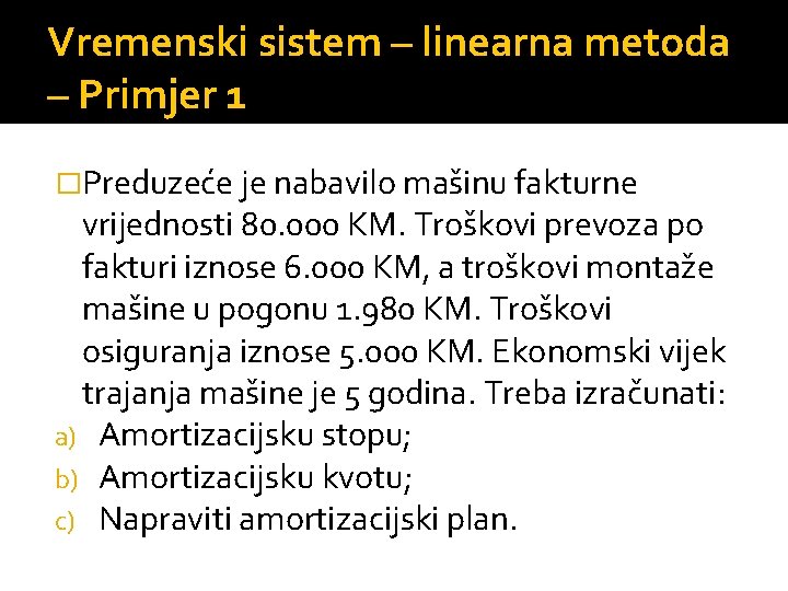 Vremenski sistem – linearna metoda – Primjer 1 �Preduzeće je nabavilo mašinu fakturne vrijednosti