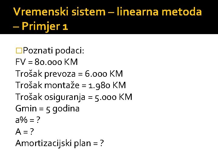 Vremenski sistem – linearna metoda – Primjer 1 �Poznati podaci: FV = 80. 000