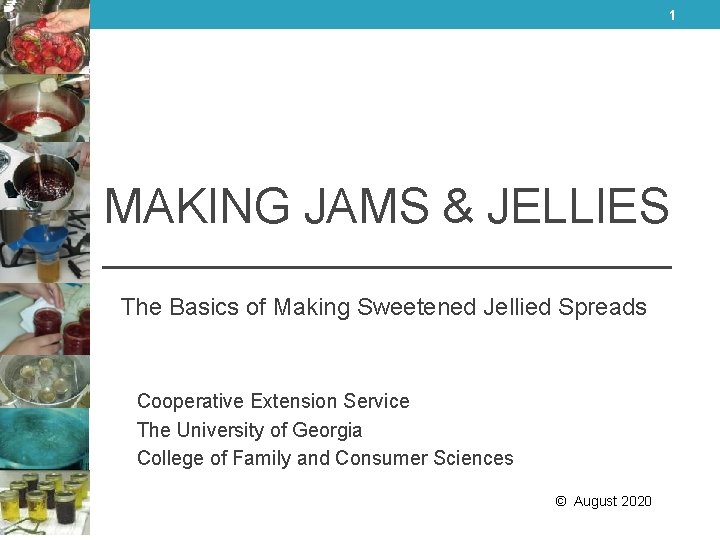 1 MAKING JAMS & JELLIES The Basics of Making Sweetened Jellied Spreads Cooperative Extension