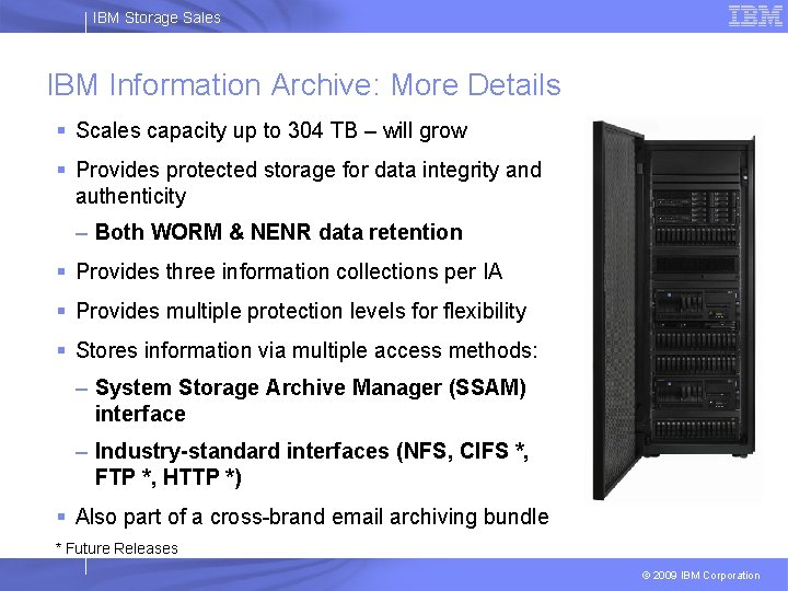 IBM Storage Sales IBM Information Archive: More Details § Scales capacity up to 304