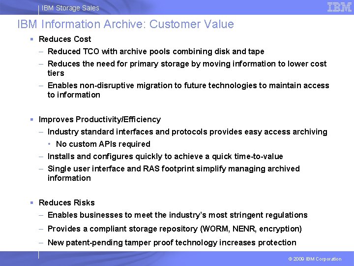 IBM Storage Sales IBM Information Archive: Customer Value § Reduces Cost – Reduced TCO