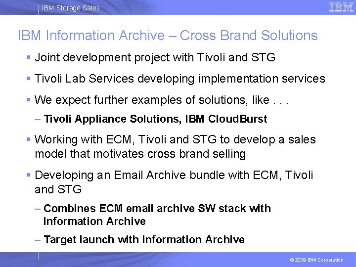 IBM Storage Sales IBM Information Archive – Cross Brand Solutions § Joint development project