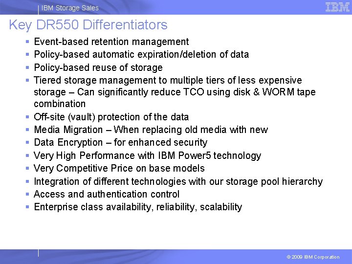 IBM Storage Sales Key DR 550 Differentiators § § § Event-based retention management Policy-based