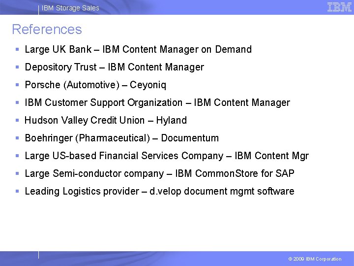 IBM Storage Sales References § Large UK Bank – IBM Content Manager on Demand