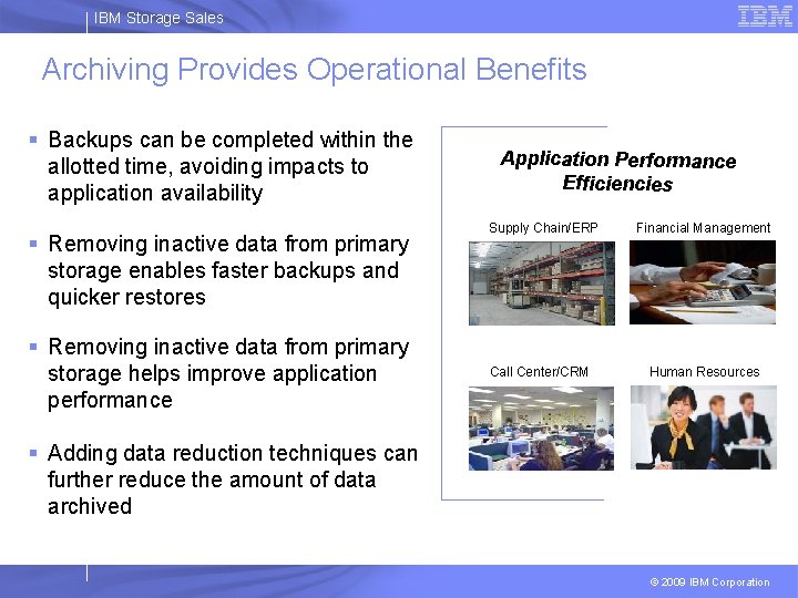 IBM Storage Sales Archiving Provides Operational Benefits § Backups can be completed within the