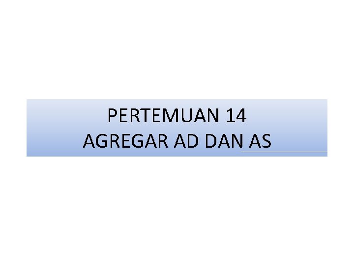 PERTEMUAN 14 AGREGAR AD DAN AS 