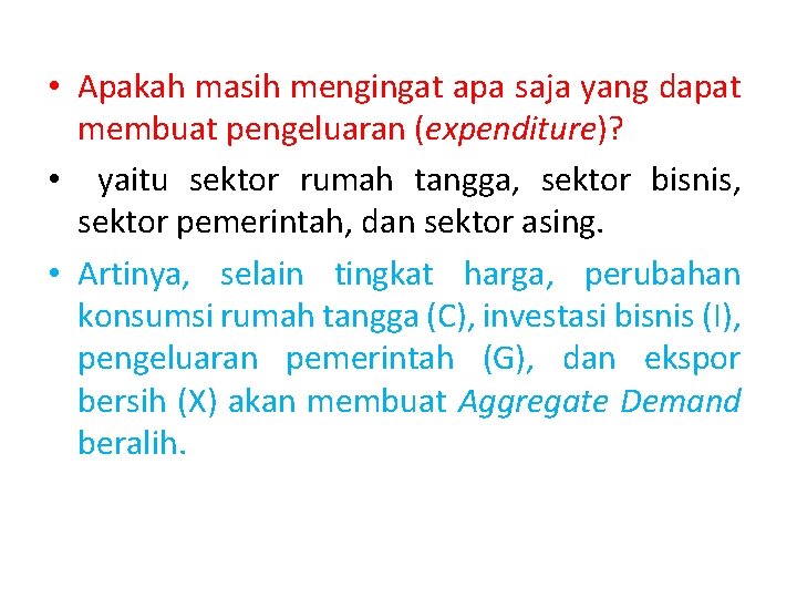  • Apakah masih mengingat apa saja yang dapat membuat pengeluaran (expenditure)? • yaitu