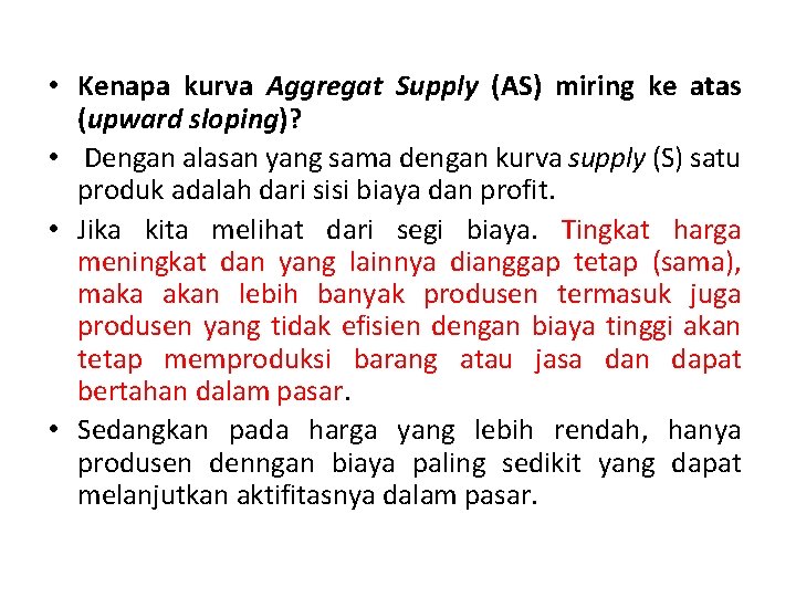  • Kenapa kurva Aggregat Supply (AS) miring ke atas (upward sloping)? • Dengan