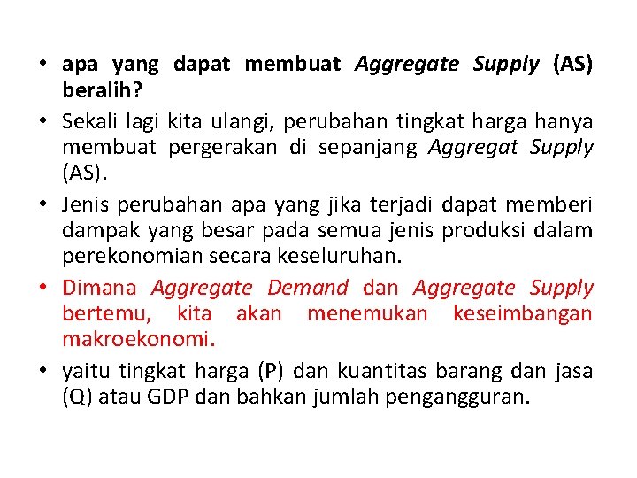  • apa yang dapat membuat Aggregate Supply (AS) beralih? • Sekali lagi kita